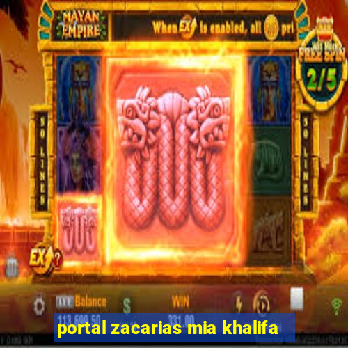 portal zacarias mia khalifa